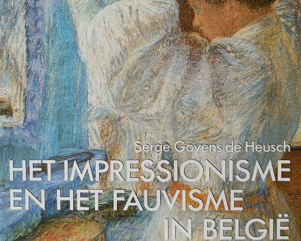 Het impressionisme en het fauvisme in België / prijs: € 100,- (±)